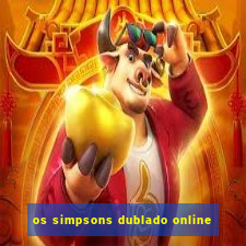 os simpsons dublado online